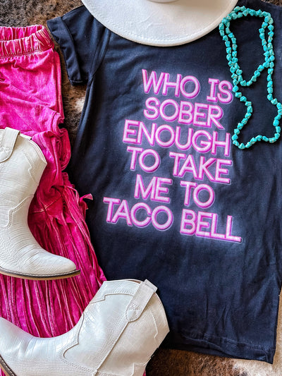 Who Is Sober Enough To Take Me To Taco Bell Tee